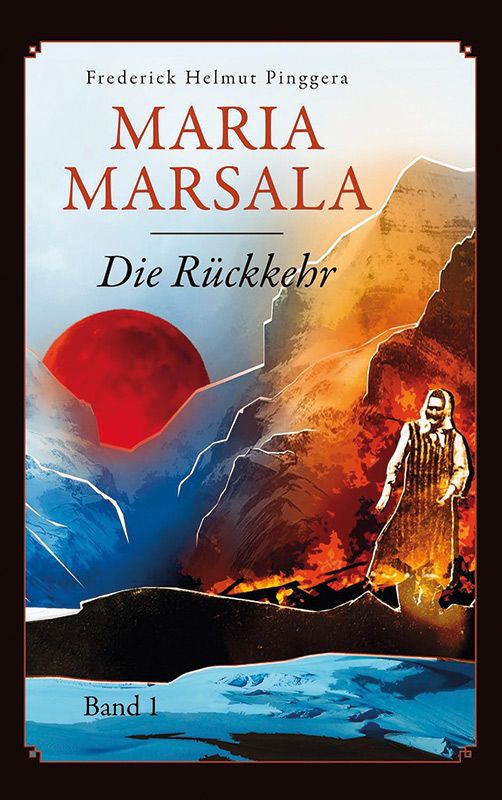 Frederick Helmut Pinggera: Maria Marsala. Band 1: Die Rückkehr. Books on Demand: 2023. 166 S.